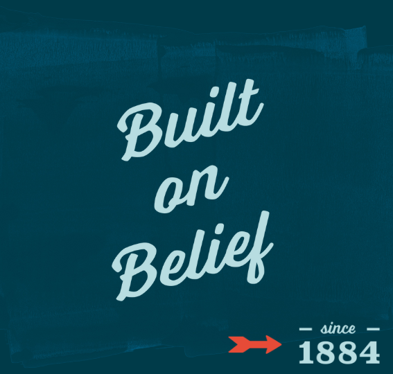 Built on Belief since 1884.